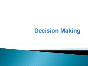 Decision Making Decision Making Equality and Relational Operators