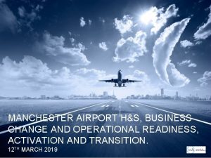 MANCHESTER AIRPORT HS BUSINESS CHANGE AND OPERATIONAL READINESS