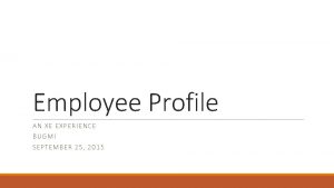 Employee Profile AN XE EXPERI ENCE BUGMI SEPTEMB