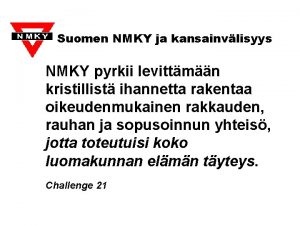 Suomen NMKY ja kansainvlisyys NMKY pyrkii levittmn kristillist