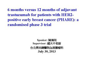 6 months versus 12 months of adjuvant trastuzumab