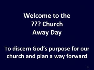 Welcome to the Church Away Day To discern