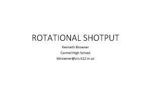 ROTATIONAL SHOTPUT Kenneth Browner Carmel High School kbrownerccs