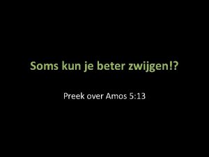 Soms kun je beter zwijgen Preek over Amos