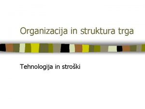 Organizacija in struktura trga Tehnologija in stroki Od