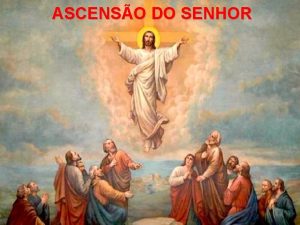 ASCENSO DO SENHOR CANTO DE ABERTURA Por entre