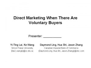 Direct Marketing When There Are Voluntary Buyers Presenter