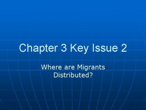 Chapter 3 Key Issue 2 Where are Migrants