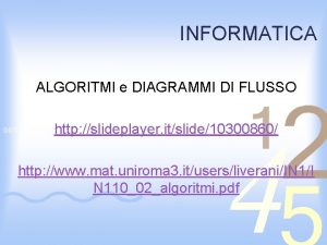 INFORMATICA ALGORITMI e DIAGRAMMI DI FLUSSO http slideplayer