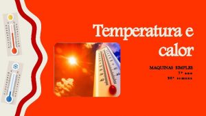 Temperatura e calor MAQUINAS SIMPLES 7 ano 20