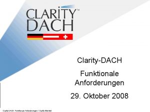 ClarityDACH Funktionale Anforderungen 29 Oktober 2008 Clarity DACH