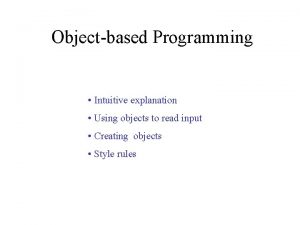 Objectbased Programming Intuitive explanation Using objects to read