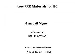 Low RRR Materials for ILC Ganapati Myneni Jefferson