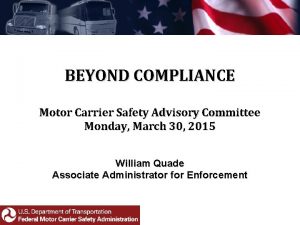 BEYOND COMPLIANCE Motor Carrier Safety Advisory Committee Monday