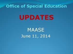 Office of Special Education UPDATES MAASE June 11