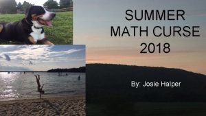 SUMMER MATH CURSE 2018 By Josie Halper Problem