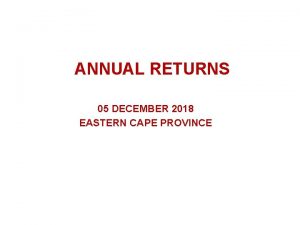 ANNUAL RETURNS 05 DECEMBER 2018 EASTERN CAPE PROVINCE