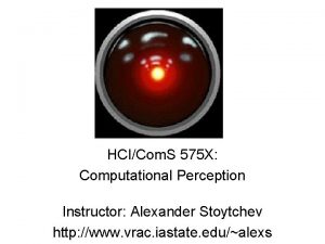 HCICom S 575 X Computational Perception Instructor Alexander