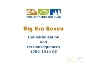 Big Era Seven Industrialization and Its Consequences 1750