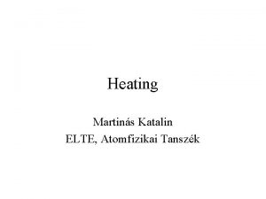 Heating Martins Katalin ELTE Atomfizikai Tanszk Exergy and