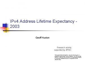 IPv 4 Address Lifetime Expectancy 2003 Geoff Huston