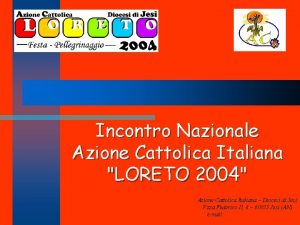 Incontro Nazionale Azione Cattolica Italiana LORETO 2004 Azione