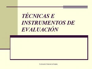 TCNICAS E INSTRUMENTOS DE EVALUACIN Doctorando Holanda de