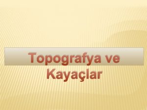 Topografya ve Kayalar EVRENIZDEKI YERYZ EKILLERI HANGI FAKTRLERIN