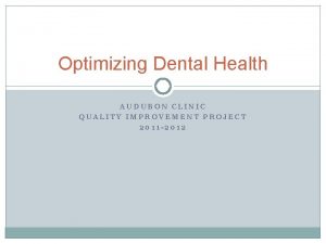 Optimizing Dental Health AUDUBON CLINIC QUALITY IMPROVEMENT PROJECT