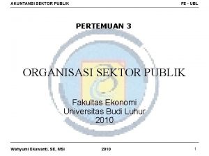 AKUNTANSI SEKTOR PUBLIK FE UBL PERTEMUAN 3 ORGANISASI