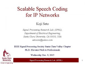 Scalable Speech Coding for IP Networks Koji Seto