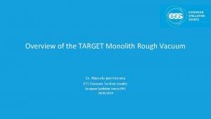 Overview of the TARGET Monolith Rough Vacuum Dr