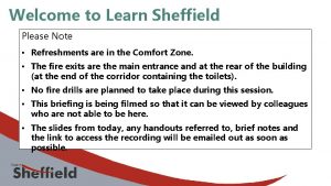 Welcome to Learn Sheffield Please Note Refreshments are