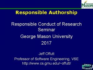 Responsible Authorship Responsible Conduct of Research Seminar George