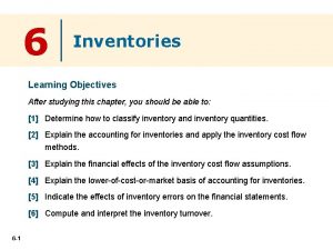 6 Inventories Learning Objectives After studying this chapter