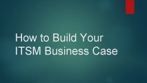 How to Build Your ITSM Business Case The