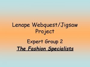 Lenape WebquestJigsaw Project Expert Group 2 The Fashion