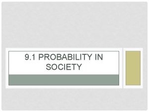 9 1 PROBABILITY IN SOCIETY LEARNING INTENTION Explain