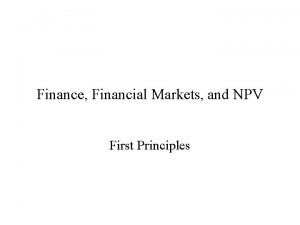 Finance Financial Markets and NPV First Principles Finance