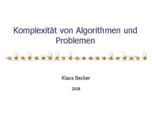 Komplexitt von Algorithmen und Problemen Klaus Becker 2018