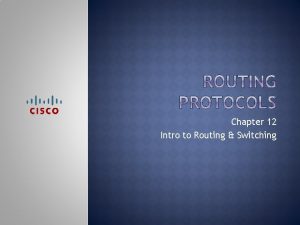 Chapter 12 Intro to Routing Switching Upon completion