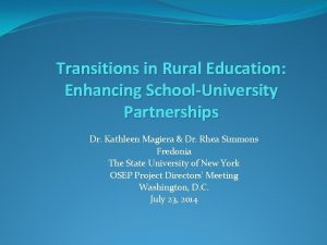 Transitions in Rural Education Enhancing SchoolUniversity Partnerships Dr