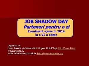 JOB SHADOW DAY Parteneri pentru o zi Eveniment