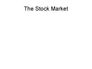The Stock Market What is Stock Stock is
