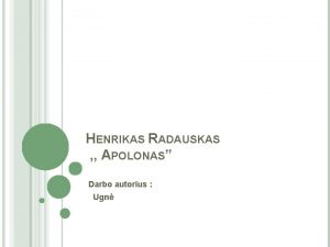 HENRIKAS RADAUSKAS APOLONAS Darbo autorius Ugn APOLONAS Jo