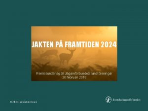 JAKTEN P FRAMTIDEN 2024 Remissunderlag till Jgarefrbundets lnsfreningar