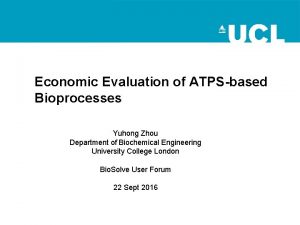 Economic Evaluation of ATPSbased Bioprocesses Yuhong Zhou Department