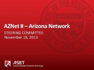 AZNet II Arizona Network STEERING COMMITTEE November 18