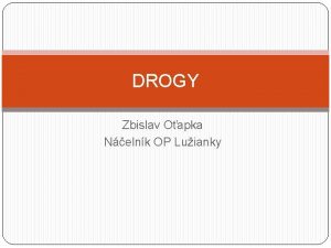 DROGY Zbislav Oapka Nelnk OP Luianky o je