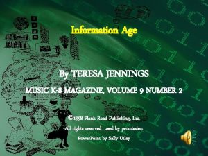 Information Age By TERESA JENNINGS MUSIC K8 MAGAZINE